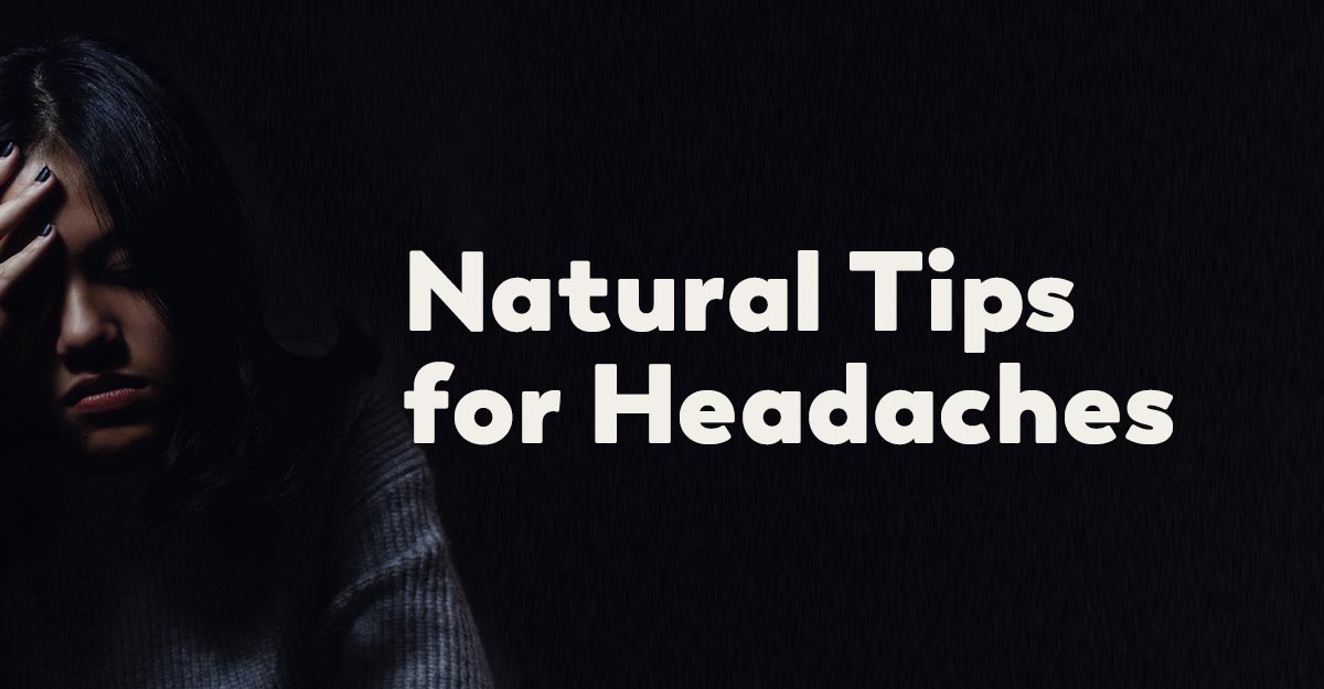 Ways to Deal With Headaches Using More Natural Remedies