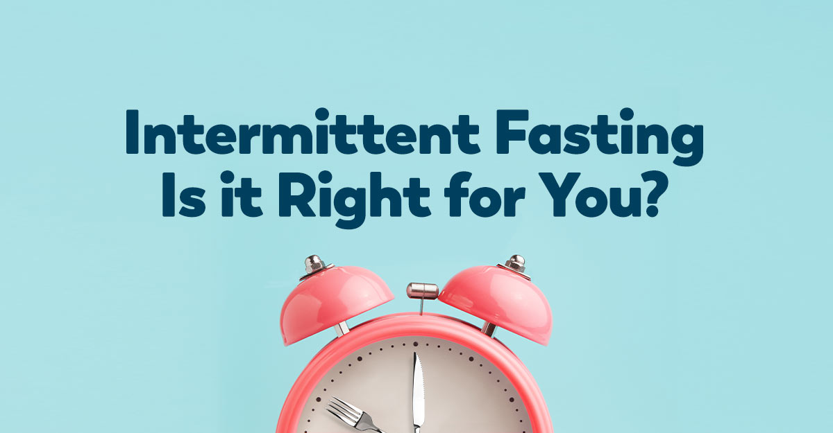What Is Intermittent Fasting and Is It Right for You?