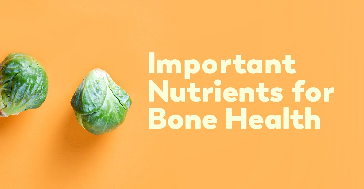 These Important Nutrients Support Bone Health