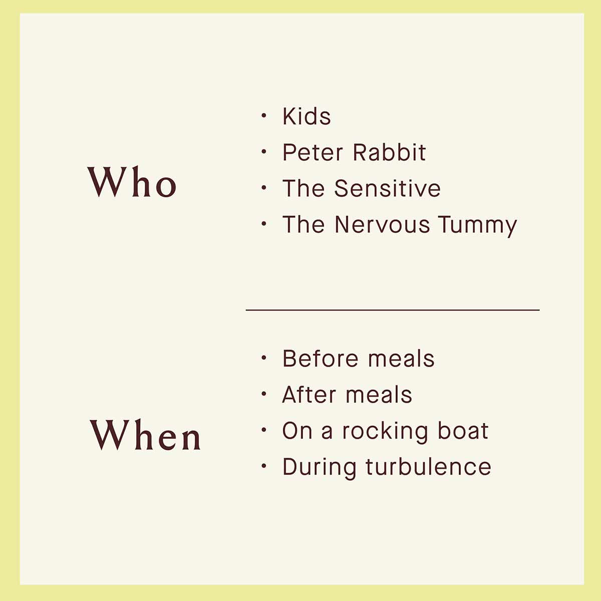 Text on cream background listing "Who" (Kids, Peter Rabbit, The Sensitive, The Nervous Tummy) and "When" (Before meals, After