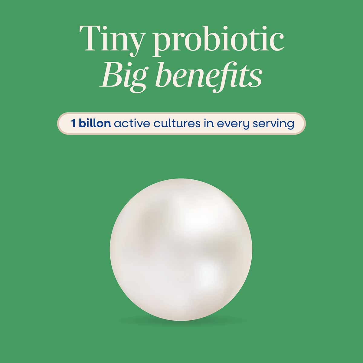 Single white spherical probiotic pearl on green background with text stating "1 billion active cultures in every serving."