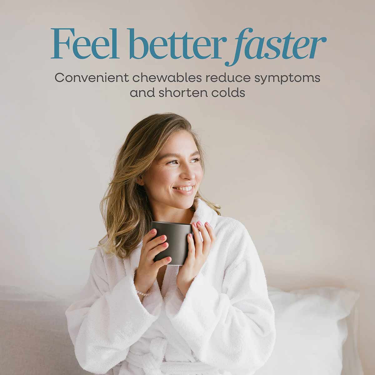 Woman in white sweater holding dark mug with text "Feel better faster" and "Convenient chewables reduce symptoms and shorten 